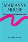 Taffy Martin - Marianne Moore, Subversive Modernist