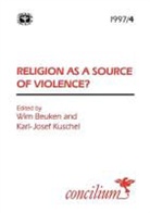 Wim Beuken, Karl-Josef Kuschel - Concilium 1997/4 Religion as a Source of Violence
