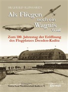 Siegfried Reinhardt, Verei Neue Nachbarschaft Kaditz e. V. - Als Fliegen noch ein Wagnis war. Zum 100. Jahrestag der Eröffnung des Flugplatzes Dresden-Kaditz