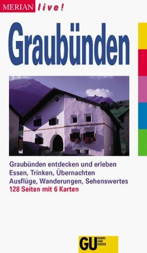 Graubünden - Graubünden entdecken und erleben. Essen, Trinken, Übernachten, Ausflüge, Wanderungen, Sehenswertes