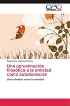 Hugo César Vázquez Morales - Una aproximación filosófica a la amistad como autodonación