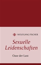 Wolfgang Fischer - Sexuelle Leidenschaften