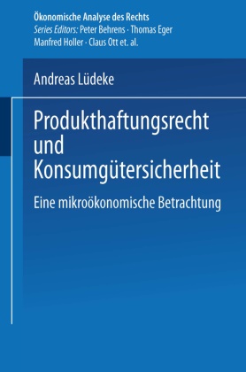 Andreas Lüdeke - Produkthaftungsrecht und Konsumgütersicherheit - Eine mikroökonomische Betrachtung. Diss. Univ. Hagen 2000