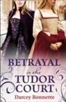 Darcey Bonnette - Betrayal in the Tudor Court