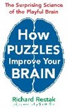 Scott Kim, Richard Restak, Restak Richard, Scott Kim - How Puzzles Improve Your Brain: The Surprising Science of the