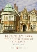Michael Smith - Bletchley Park - The Code-Breakers of Station X