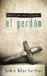 John Macarthur, John F. MacArthur - Verdad Sobre El Perdon
