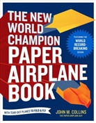 John M Collins, John M. Collins - The New World Champion Paper Airplane Book
