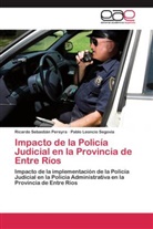 Ricardo Sebastiá Pereyra, Ricardo Sebastián Pereyra, Pablo Leoncio Segovia - Impacto de la Policía Judicial en la Provincia de Entre Ríos