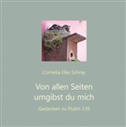 Cornelia E Schray, Cornelia E. Schray, Cornelia Elke Schray - Von allen Seiten umgibst du mich