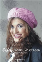 Sylvie Rasch - CraSy, Kopf und Kragen. Mützen und Schals für Männer und Frauen zum Selberstricken