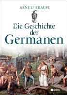 Arnulf Krause - Die Geschichte der Germanen