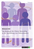 Michaela Pohl - Das Konzept des Clinical Reasoning in der Ausbildung von Diätassistenten