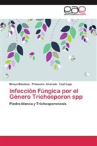 Primaver Alvarado, Primavera Alvarado, Liset Lage, Mirey Mendoza, Mireya Mendoza - Infección Fúngica por el Género Trichosporon spp