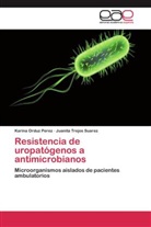 Karin Orduz Perez, Karina Orduz Perez, Juanita Trejos Suarez - Resistencia de uropatógenos a antimicrobianos