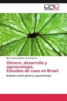 María de los Angeles Arias Guevara - Género, desarrollo y agroecología. Estudios de caso en Brasil