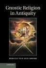 R. van den Broek, Roelof Van Den Broek, Roelof van den Broek, VAN DEN BROEK ROELOF - Gnostic Religion in Antiquity