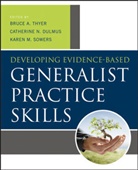 Catherine Dulmus, Catherine N Dulmus, Catherine N. Dulmus, Catherine N. (SUNY Buffalo Dulmus, Karen Sowers, Karen M Sowers... - Developing Evidence-Based Generalist Practice Skills