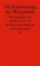 Matthias Ehrhardt, Michael-Ecker Zürn, Ecker-Ehrhard, Ecker-Ehrhardt, Ecker-Ehrhardt, Matthias Ecker-Ehrhardt... - Die Politisierung der Weltpolitik
