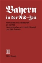 Marti Broszat, Martin Broszat, Fröhlich-Broszat, Fröhlich-Broszat, Elke Fröhlich-Broszat - Bayern in der NS-Zeit - BAND II: Herrschaft und Gesellschaft im Konflikt. Tl.A