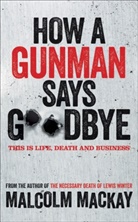 Malcolm Mackay - How a Gunman Says Goodbye