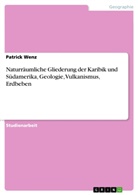 Patrick Wenz - Naturräumliche Gliederung der Karibik und Südamerika,  Geologie, Vulkanismus, Erdbeben
