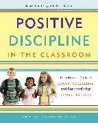 H Stephen Glenn, H. Stephen Glenn, Lynn Lott, Jane Nelsen, Jane Nelson, … - Positive Discipline in the Classroom Developing Mutual Respect, Cooperation, and Responsibility in Your