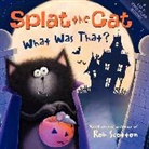 Rob Scotton, Rob/ Scotton Scotton, Rob Scotton - Splat the Cat: What was That?
