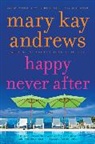 Mary Kay Andrews, Andrews Mary Kay, Kathy Hogan Trocheck - Happy Never After