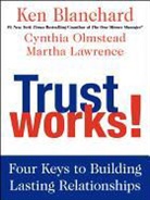 Ken Blanchard, Ken/ Olmstead Blanchard, BLANCHARD KEN OLMSTEAD CYNTHIA, Martha Lawrence, Cynthia Olmstead - Trust Works!