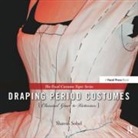 Sharon Sobel, Sharon (Professor of Theatre and Costume De Sobel, Sharon (Professor of Theatre and Costume Design Sobel, Sobel Sharon - Draping Period Costumes: Classical Greek to Victorian