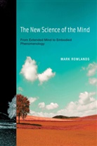 Mark Rowlands, Mark (Professor of Philosophy Rowlands, Mark J. Rowlands, Mark J. (Professor of Philosophy Rowlands, Rowlands Mark - New Science of the Mind