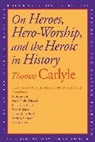 Thomas Carlyle, Brent E. Kinser, Kinser Brent E., David R Sorensen, David R. Sorensen - On Heroes, Hero-Worship, and the Heroic in History