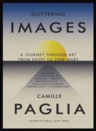 Camille Paglia - Glittering Images: A Journey Through Art from Egypt to Star Wars