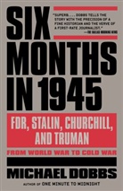 Michael Dobbs - Six Months in 1945