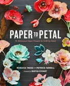 Patrick Farrell, Martha Stewart, Rebecca Thuss, Rebecca/ Farrell Thuss - Paper to Petal