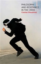 C Douzinas, Costas Douzinas - Philosophy and Resistance in the Crisis Greece and the Future of