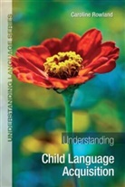Caroline Rowland, Caroline (University of Liverpool Rowland, Rowland Caroline - Understanding Child Language Acquisition
