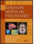 Bhaskar Bhaskar, Chetan Trivedy, Annie Hall, Annie (London Hall, Roger Ho, Roger (Singapore) Ho... - Revision Notes in Psychiatry