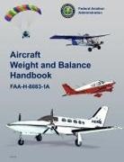 Federal Aviation Administration, Flight Standards Service, U. S. Department Of Transportation - Aircraft Weight and Balance Handbook