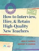 Bridget Daresh, John C. Daresh - How to Interview, Hire, & Retain High-Quality New Teachers