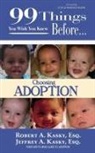 Esq Kasky a. Kasky, Robert A. Kasky, Philip S. Marks - 99 Things You Wish You Knew Before Choosing Adoption