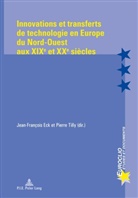 Jean-Francois Eck, Jean-François Eck, Pierre Tilly - Innovations et transferts de technologie en Europe du Nord-Ouest aux XIXe  et XXe siècles