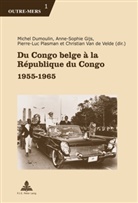 Michel Dumoulin, Anne-Sophie Gijs, Pierre-Luc Plasman - Du Congo belge à la République du Congo