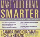 Sandra Bond Chapman, Sandra Bond Chapman Phd, Shelly Kirkland, TBA, To Be Announced, Karen White - Make Your Brain Smarter: Increase Your Brain's Creativity, Energy, and Focus (Hörbuch)