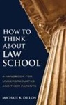Michael Dillon, Michael R. Dillon, Dillon Michael R. - How to Think About Law School