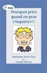 Marianne Petit-Clerc, Carole Silvera - Pourquoi Prier Quand on Peut S'Inquieter !?