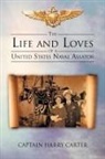 Captain Harry Carter - The Life and Loves of a United States Naval Aviator