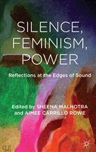 Aimee Carillo Rowe, Sheena Malhotra, Sheena Carillo Rowe Malhotra, MALHOTRA SHEENA CARILLO ROWE AIM, Kenneth A Loparo, Carillo Rowe... - Silence, Feminism, Power