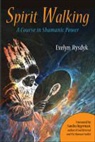 Sandra Ingerman, evelyn Rysdyk, Evelyn (Evelyn Rysdyk) Rysdyk, Evelyn C Rysdyk, Evelyn C. Rysdyk - Spiriti Walking: A Course in Shamanic Power